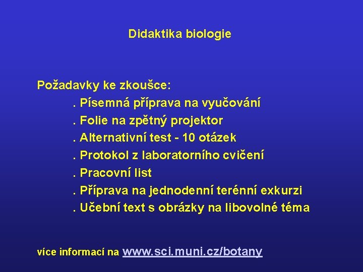 Didaktika biologie Požadavky ke zkoušce: . Písemná příprava na vyučování. Folie na zpětný projektor.