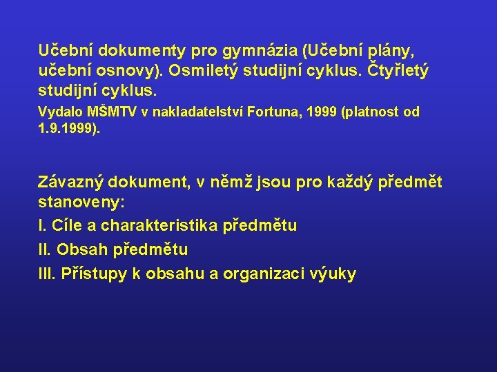 Učební dokumenty pro gymnázia (Učební plány, učební osnovy). Osmiletý studijní cyklus. Čtyřletý studijní cyklus.