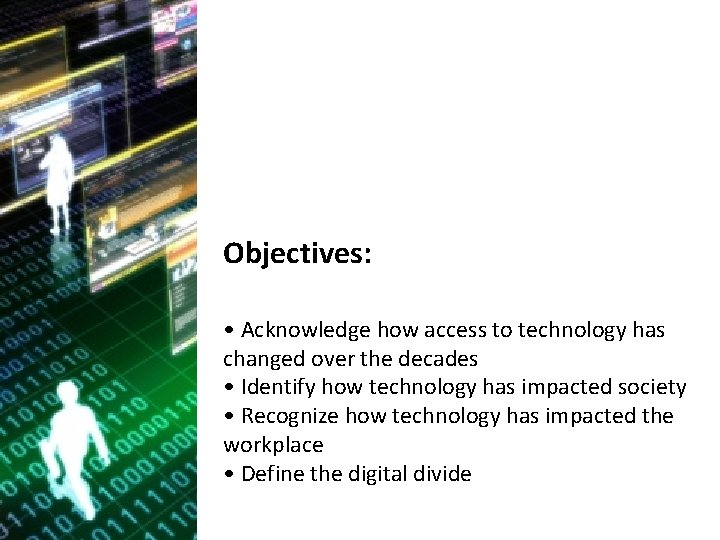 Objectives: • Acknowledge how access to technology has changed over the decades • Identify