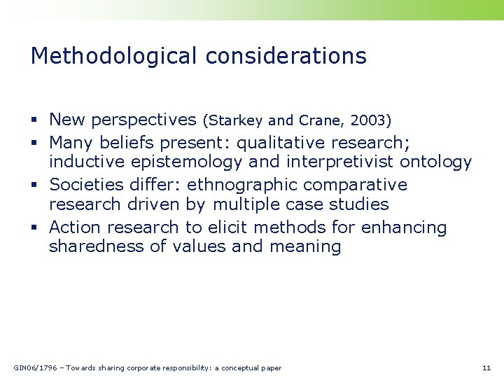 Methodological considerations § New perspectives (Starkey and Crane, 2003) § Many beliefs present: qualitative