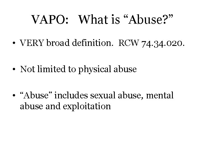 VAPO: What is “Abuse? ” • VERY broad definition. RCW 74. 34. 020. •