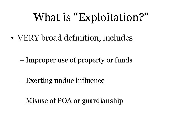 What is “Exploitation? ” • VERY broad definition, includes: – Improper use of property