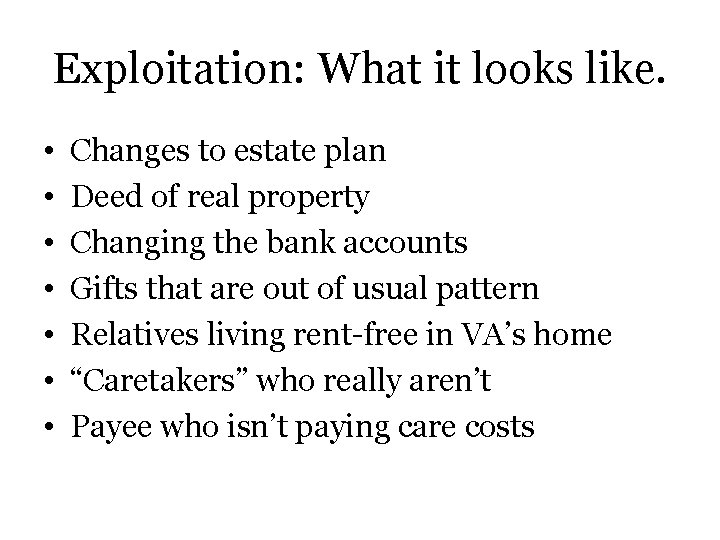 Exploitation: What it looks like. • • Changes to estate plan Deed of real