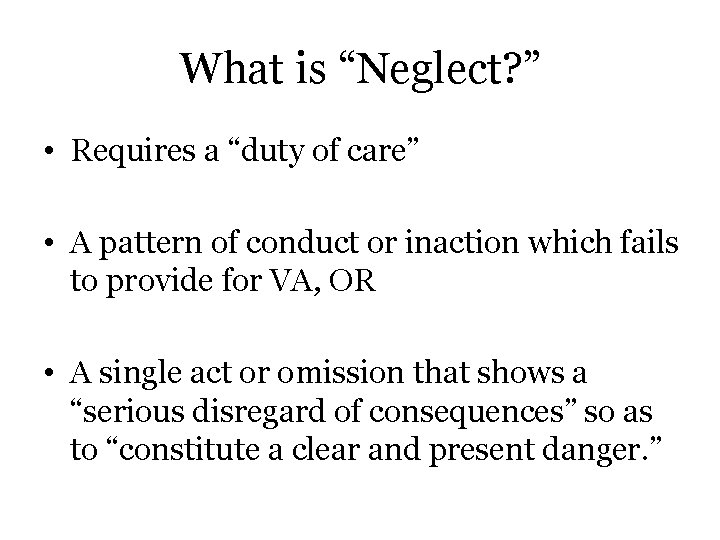 What is “Neglect? ” • Requires a “duty of care” • A pattern of