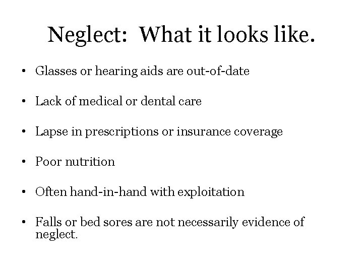 Neglect: What it looks like. • Glasses or hearing aids are out-of-date • Lack