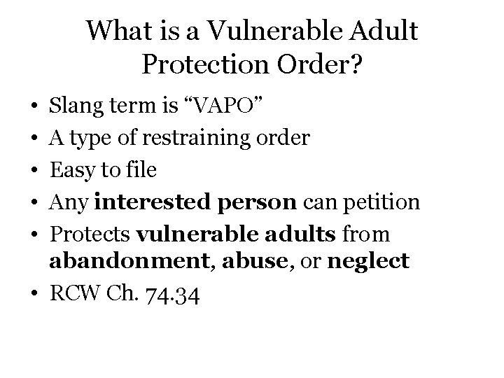 What is a Vulnerable Adult Protection Order? • • • Slang term is “VAPO”