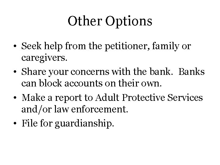 Other Options • Seek help from the petitioner, family or caregivers. • Share your