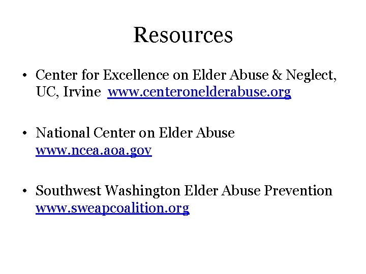 Resources • Center for Excellence on Elder Abuse & Neglect, UC, Irvine www. centeronelderabuse.