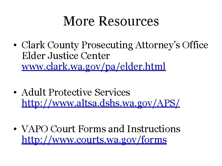 More Resources • Clark County Prosecuting Attorney’s Office Elder Justice Center www. clark. wa.