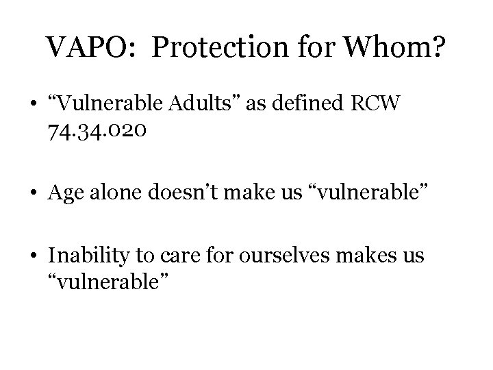 VAPO: Protection for Whom? • “Vulnerable Adults” as defined RCW 74. 34. 020 •