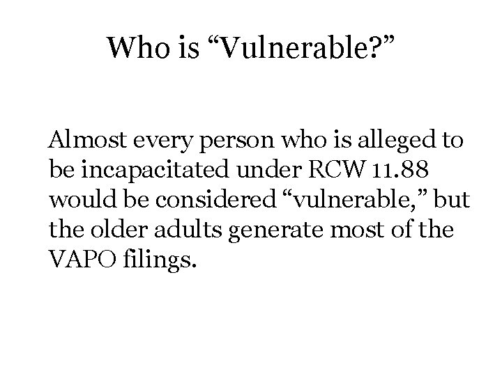 Who is “Vulnerable? ” Almost every person who is alleged to be incapacitated under