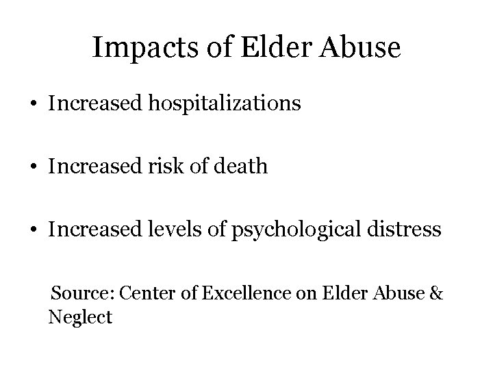 Impacts of Elder Abuse • Increased hospitalizations • Increased risk of death • Increased