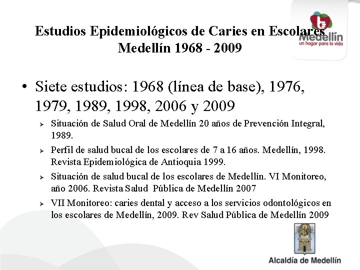 Estudios Epidemiológicos de Caries en Escolares Medellín 1968 - 2009 • Siete estudios: 1968