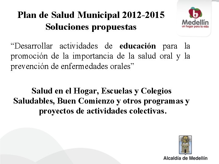 Plan de Salud Municipal 2012 -2015 Soluciones propuestas “Desarrollar actividades de educación para la