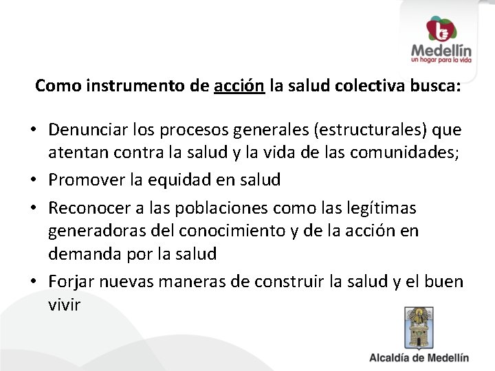 Como instrumento de acción la salud colectiva busca: • Denunciar los procesos generales (estructurales)