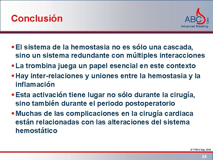 ABC Care Conclusión Advanced Bleeding § El sistema de la hemostasia no es sólo