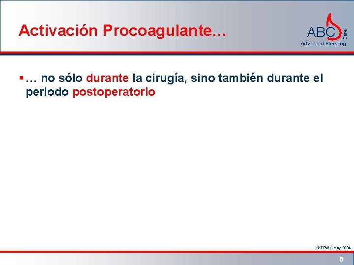 ABC Care Activación Procoagulante… Advanced Bleeding § … no sólo durante la cirugía, sino