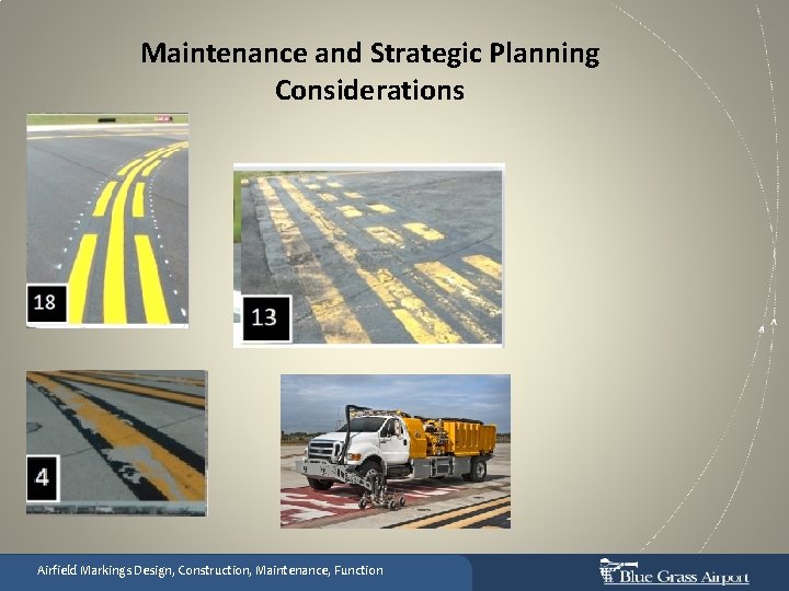 Maintenance and Strategic Planning Considerations Airfield Markings Design, Construction, Maintenance, Function 