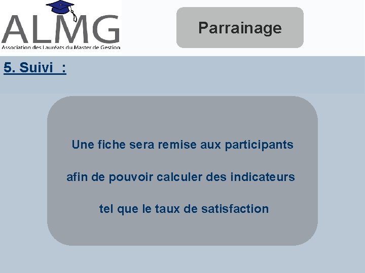 Parrainage 5. Suivi : Une fiche sera remise aux participants afin de pouvoir calculer