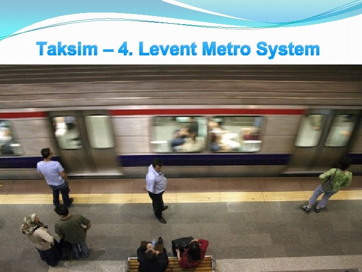 Taksim – 4. Levent Metro System 