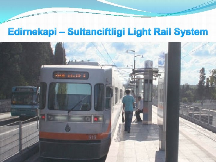 Edirnekapi – Sultanciftligi Light Rail System 