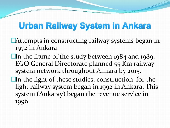 Urban Railway System in Ankara �Attempts in constructing railway systems began in 1972 in