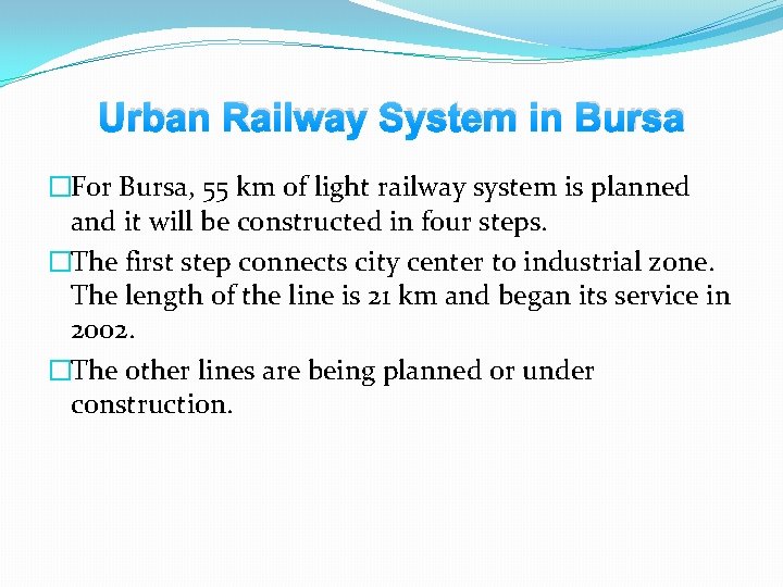 Urban Railway System in Bursa �For Bursa, 55 km of light railway system is