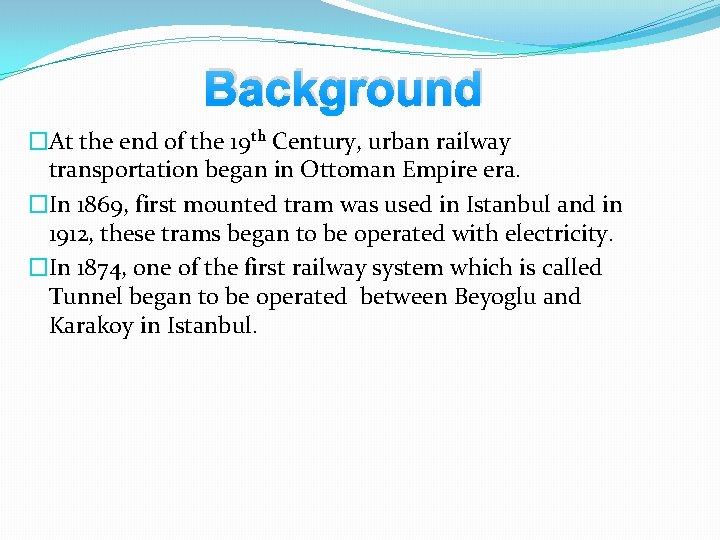 Background �At the end of the 19 th Century, urban railway transportation began in