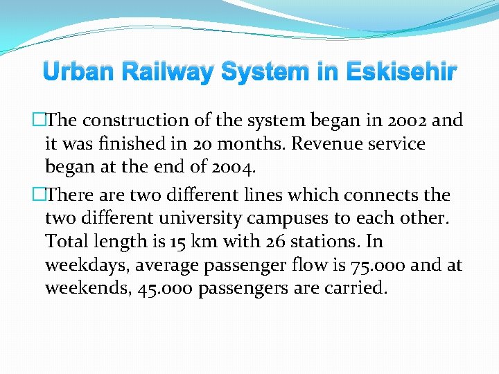 Urban Railway System in Eskisehir �The construction of the system began in 2002 and