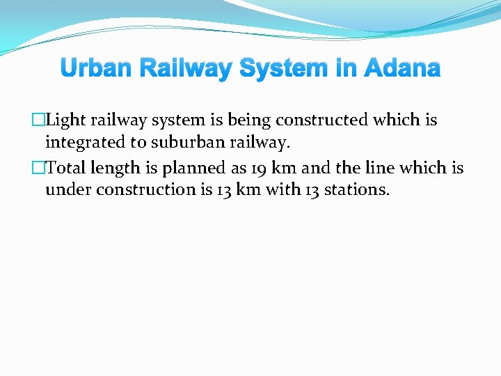 Urban Railway System in Adana �Light railway system is being constructed which is integrated