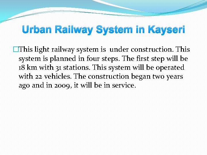 Urban Railway System in Kayseri �This light railway system is under construction. This system