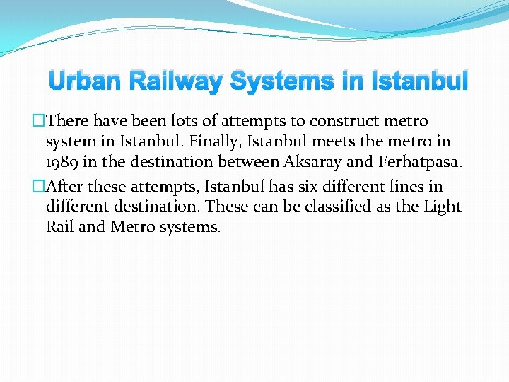 Urban Railway Systems in Istanbul �There have been lots of attempts to construct metro