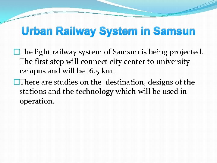 Urban Railway System in Samsun �The light railway system of Samsun is being projected.