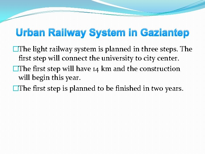 Urban Railway System in Gaziantep �The light railway system is planned in three steps.