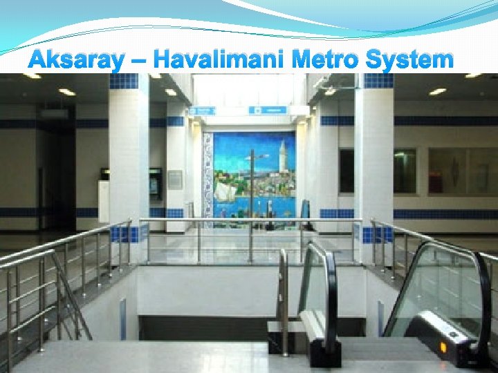 Aksaray – Havalimani Metro System 