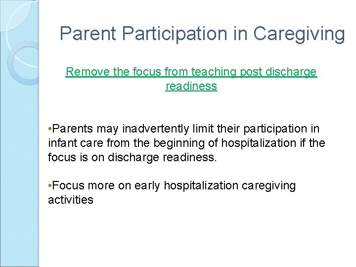 Parent Participation in Caregiving Remove the focus from teaching post discharge readiness • Parents