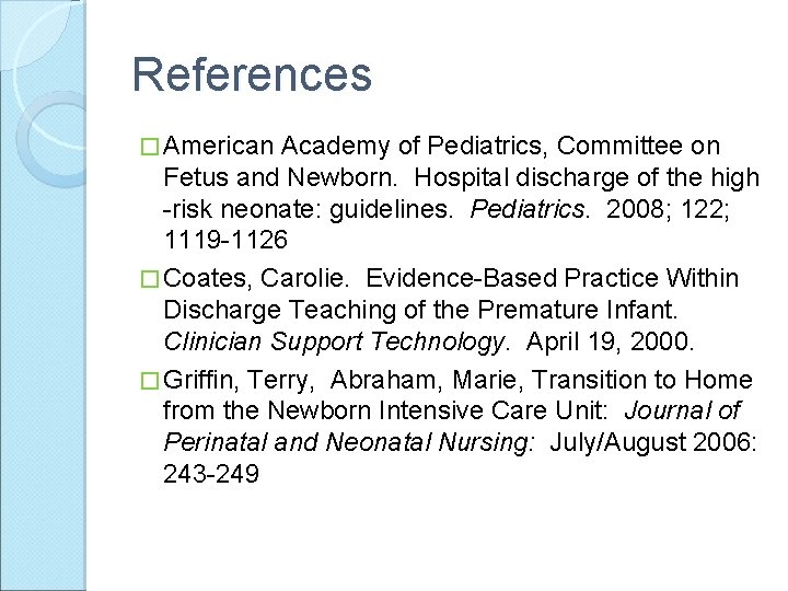 References � American Academy of Pediatrics, Committee on Fetus and Newborn. Hospital discharge of