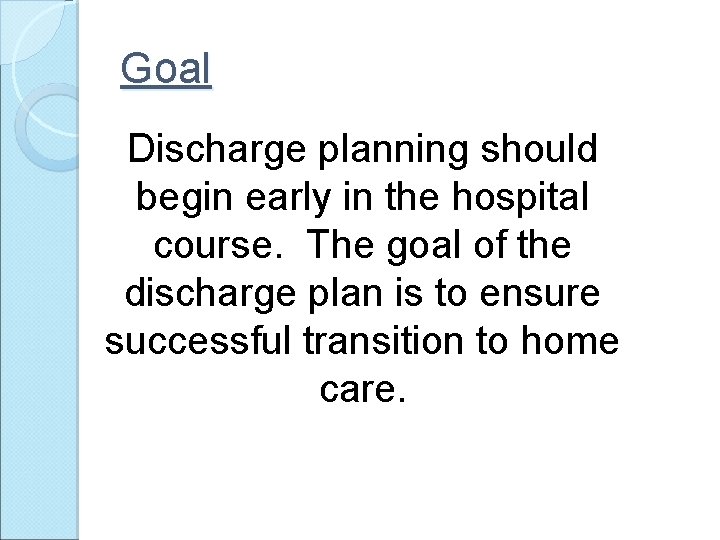 Goal Discharge planning should begin early in the hospital course. The goal of the