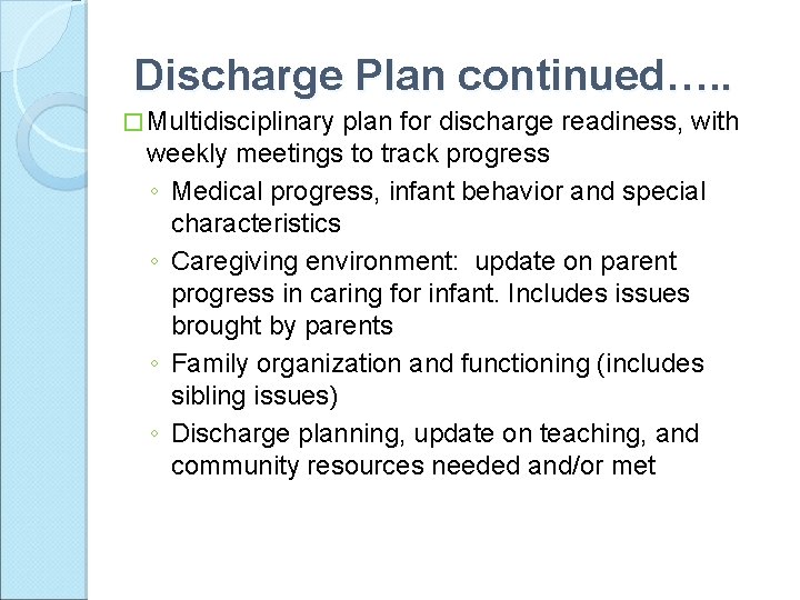 Discharge Plan continued…. . � Multidisciplinary plan for discharge readiness, with weekly meetings to