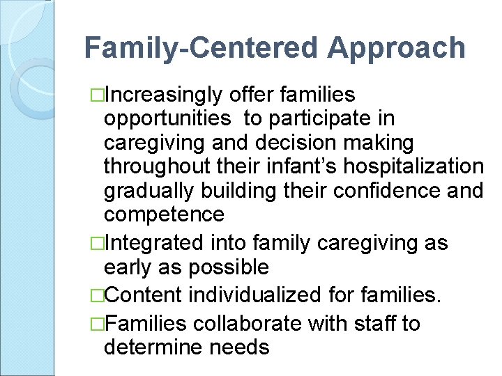 Family-Centered Approach �Increasingly offer families opportunities to participate in caregiving and decision making throughout