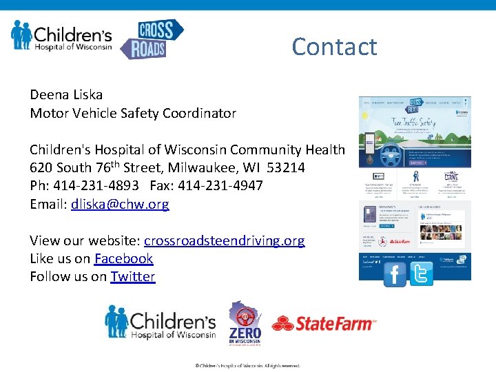 Contact Deena Liska Motor Vehicle Safety Coordinator Children's Hospital of Wisconsin Community Health 620