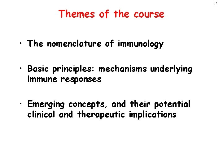 Themes of the course • The nomenclature of immunology • Basic principles: mechanisms underlying