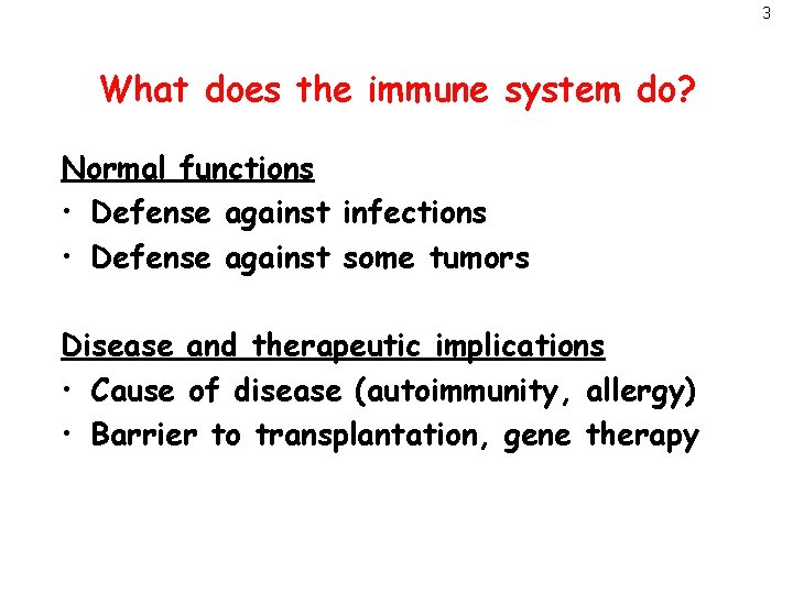 3 What does the immune system do? Normal functions • Defense against infections •