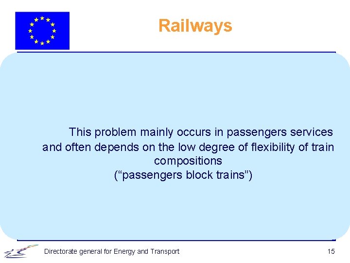 Railways This problem mainly occurs in passengers services and often depends on the low