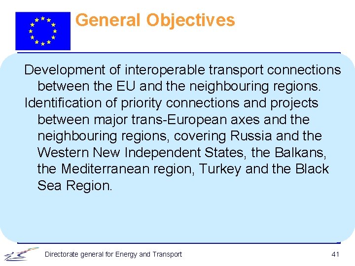 General Objectives Development of interoperable transport connections between the EU and the neighbouring regions.