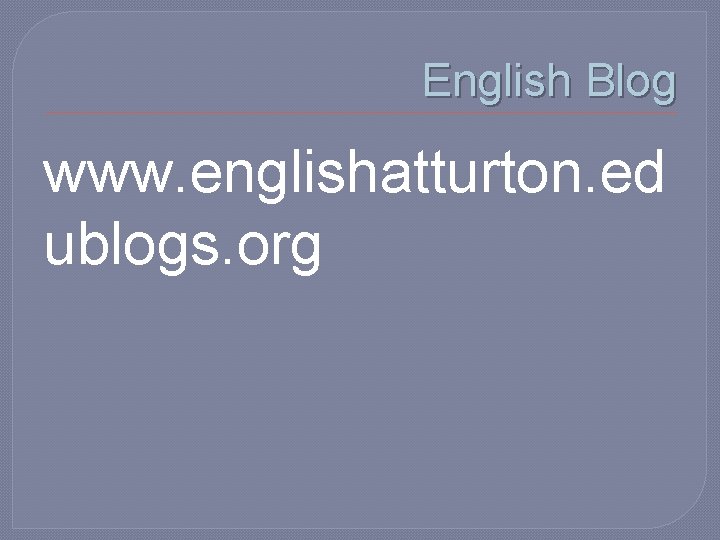 English Blog www. englishatturton. ed ublogs. org 