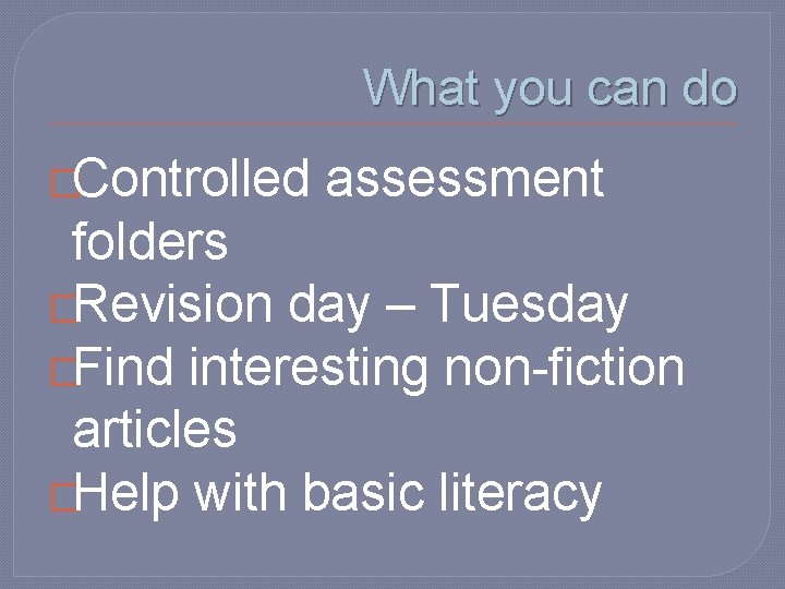 What you can do �Controlled assessment folders �Revision day – Tuesday �Find interesting non-fiction