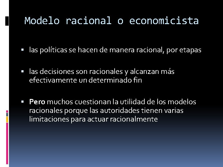 Modelo racional o economicista las políticas se hacen de manera racional, por etapas las