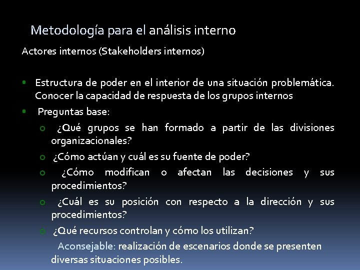 Metodología para el análisis interno Actores internos (Stakeholders internos) • Estructura de poder en