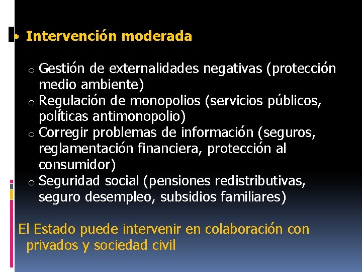  • Intervención moderada o Gestión de externalidades negativas (protección medio ambiente) o Regulación